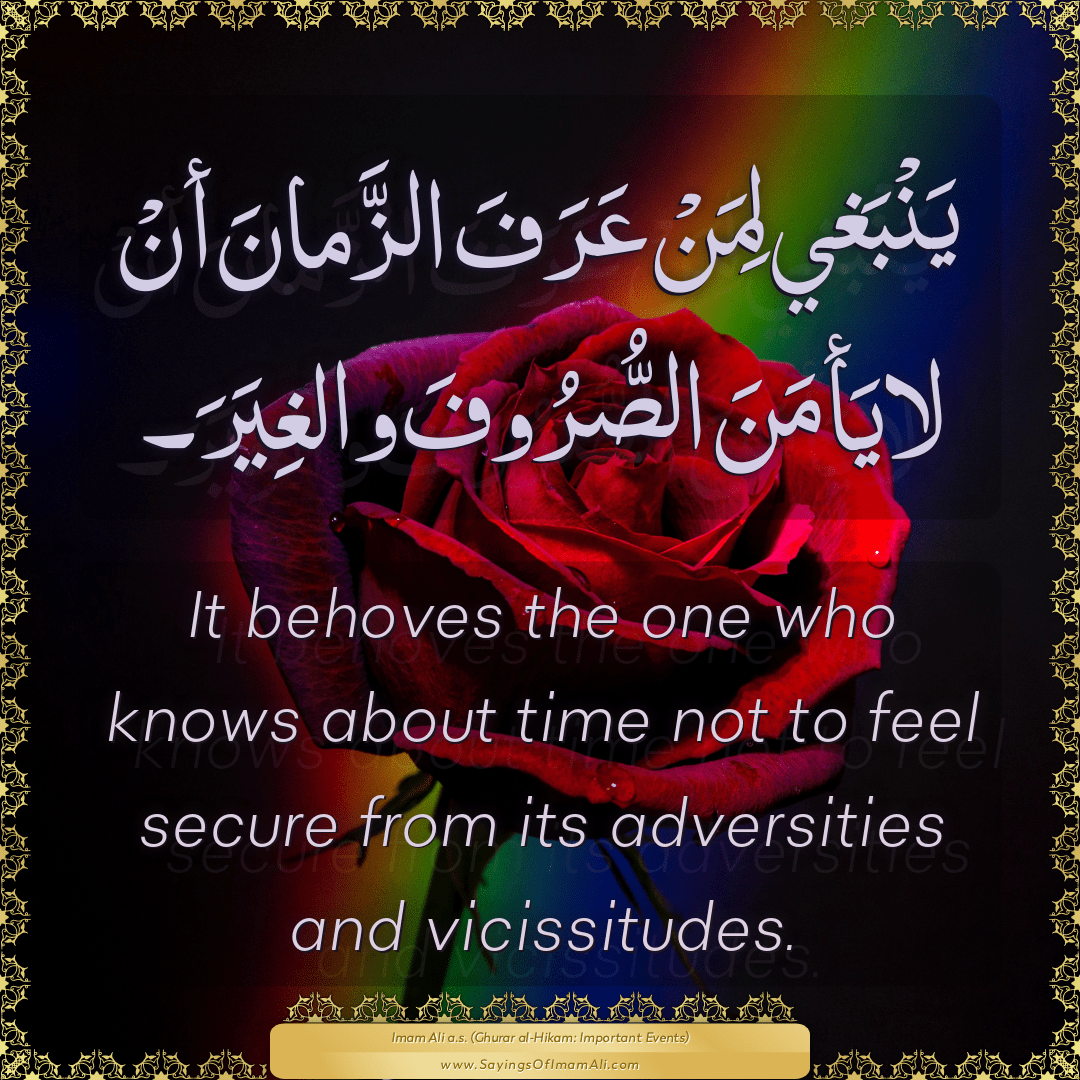 It behoves the one who knows about time not to feel secure from its...